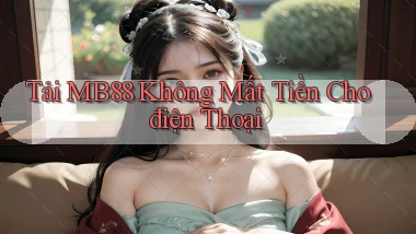 tải mb88 không mất tiền cho điện thoại