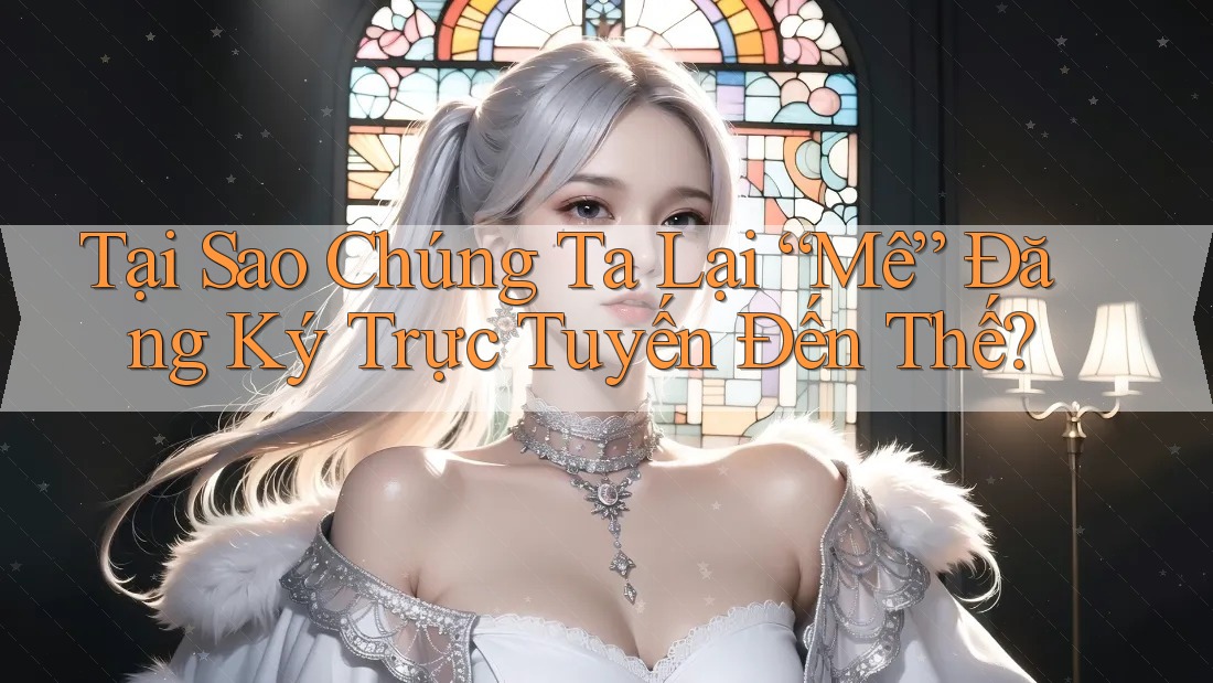 Tại Sao Chúng Ta Lại “Mê” Đăng Ký Trực Tuyến Đến Thế?