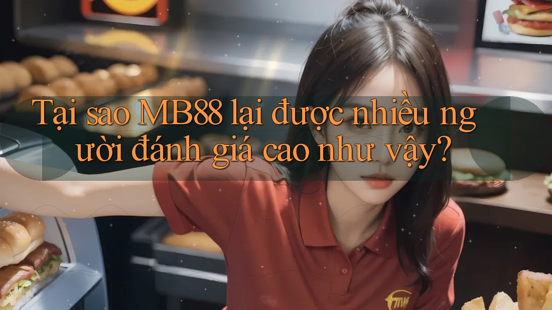 Tại sao MB88 lại được nhiều người đánh giá cao như vậy? Tại sao MB88 lại được nhiều người đánh giá cao như vậy?