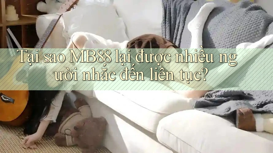 Tại sao MB88 lại được nhiều người nhắc đến liên tục?