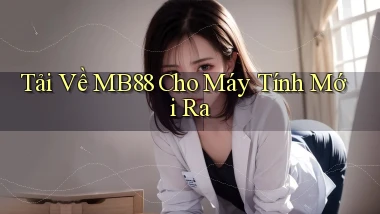 tải về mb88 cho máy tính mới ra