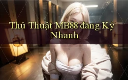 thủ thuật mb88 đăng ký nhanh