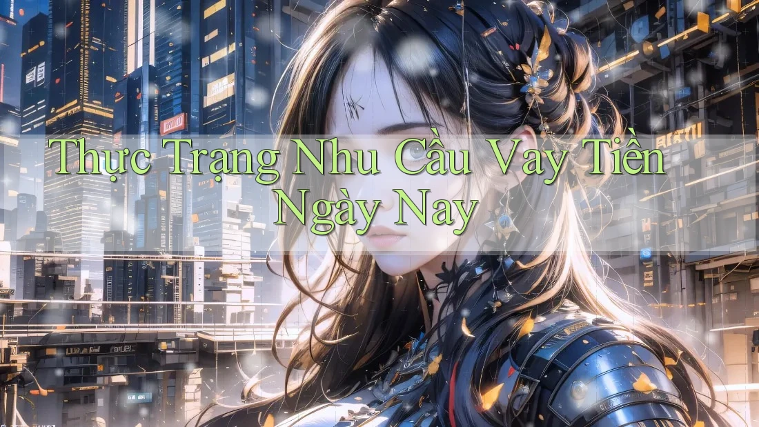 Thực Trạng Nhu Cầu Vay Tiền Ngày Nay Thực Trạng Nhu Cầu Vay Tiền Ngày Nay