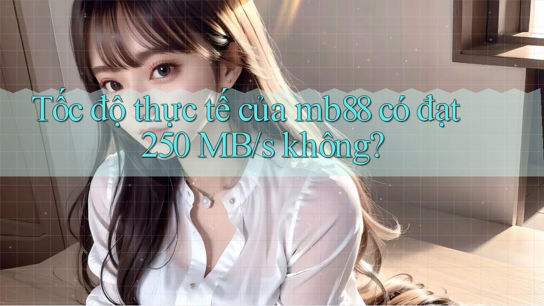 Tốc độ thực tế của mb88 có đạt 250 MB/s không? Tốc độ thực tế của mb88 có đạt 250 MB/s không?