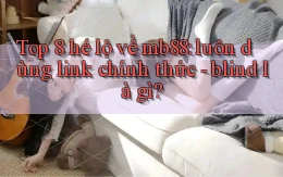 Top 8 hé lộ về mb88 luôn dùng link chính thức   blind là gì