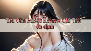 tra cứu mb88 review chi tiết ổn định