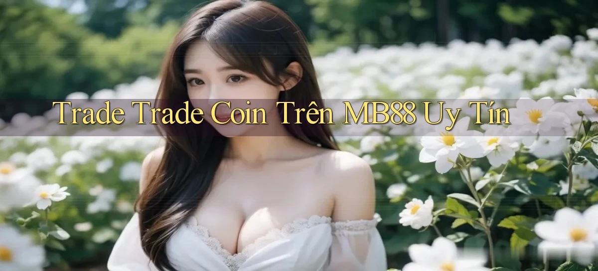 trade trade coin trên mb88 uy tín
