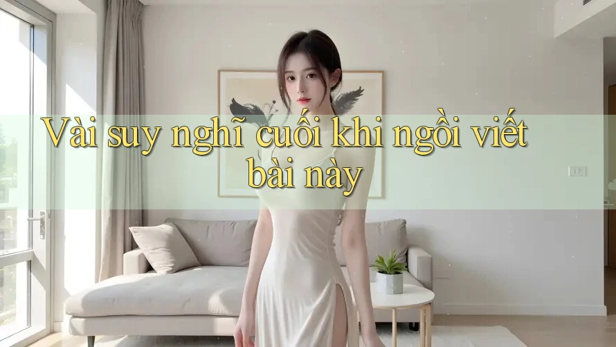 Vài suy nghĩ cuối khi ngồi viết bài này Vài suy nghĩ cuối khi ngồi viết bài này