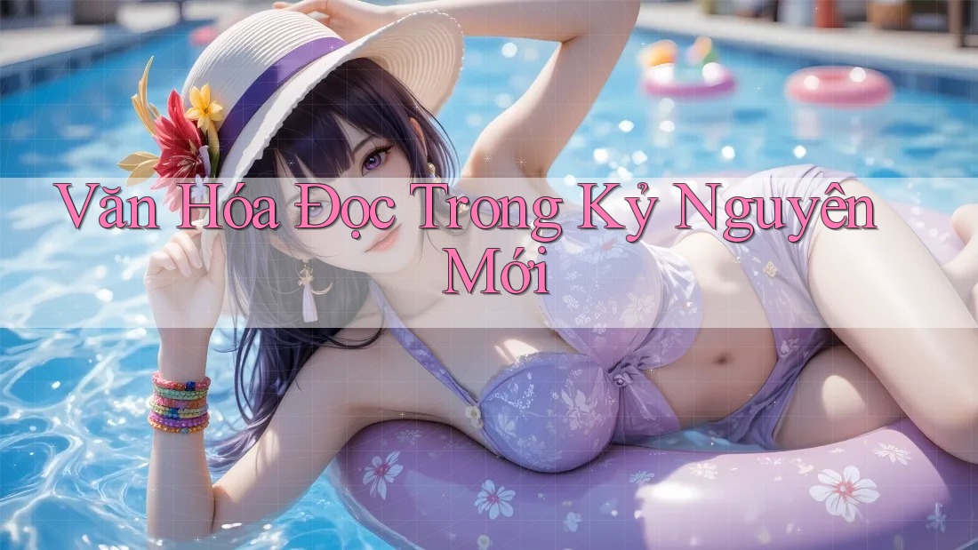 Văn Hóa Đọc Trong Kỷ Nguyên Mới