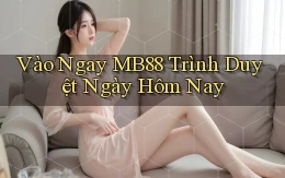 vào ngay mb88 trình duyệt ngày hôm nay